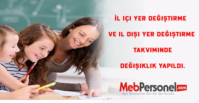 İl içi yer değiştirme ve il dışı yer değiştirme takviminde değişiklik yapıldı.