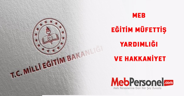 MEB EĞİTİM MÜFETTİŞ YARDIMLIĞI VE HAKKANİYET
