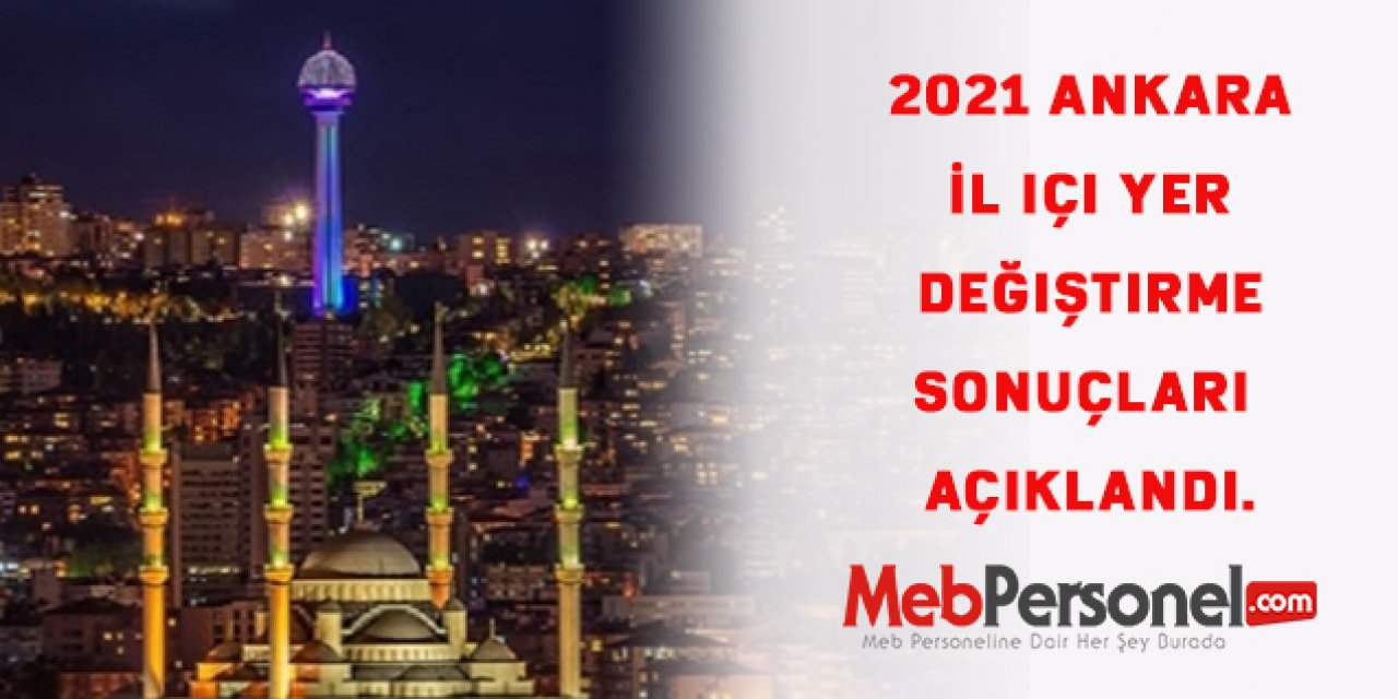 2021 Ankara İl içi yer değiştirme sonuçları açıklandı.