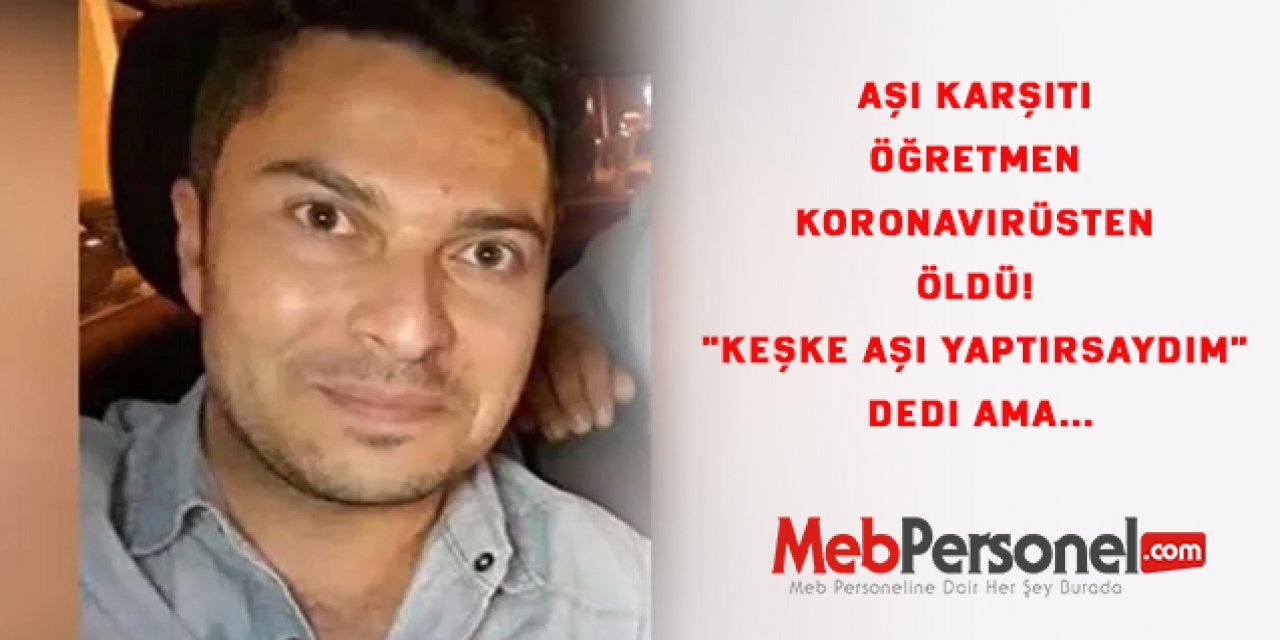Aşı karşıtı öğretmen koronavirüsten öldü! "Keşke aşı yaptırsaydım" dedi ama...