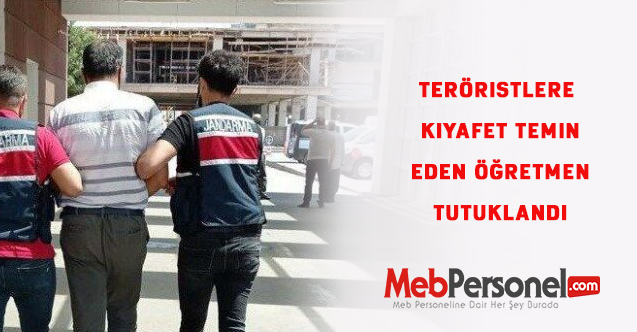 Teröristlere kıyafet temin eden öğretmen tutuklandı