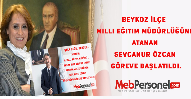 Beykoz İlçe Milli Eğitim Müdürlüğüne atanan Sevcanur Özcan göreve başlatıldı.