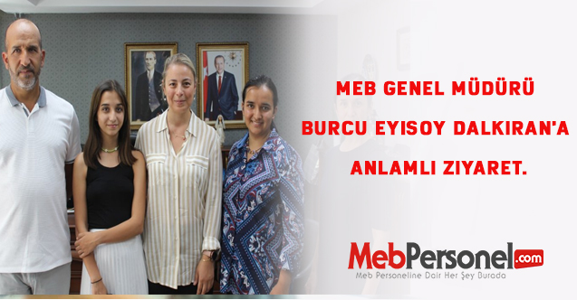 MEB Genel Müdürü Burcu Eyisoy  Dalkıran'a anlamlı ziyaret.
