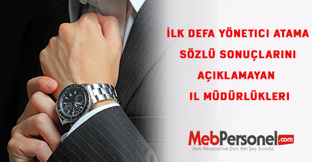 İlk defa yönetici atama sözlü sınav sonuçlarını açıklamayan  il müdürlükleri