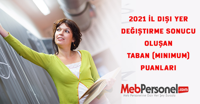 2021 İl Dışı Yer Değiştirme Sonucu Oluşan Taban (Minimum) Puanları