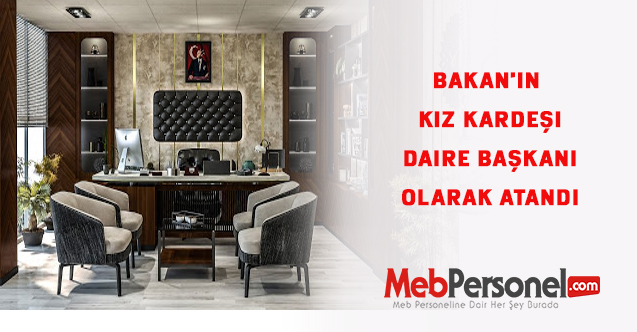 Bakan'ın kız kardeşi Daire Başkanı olarak atandı