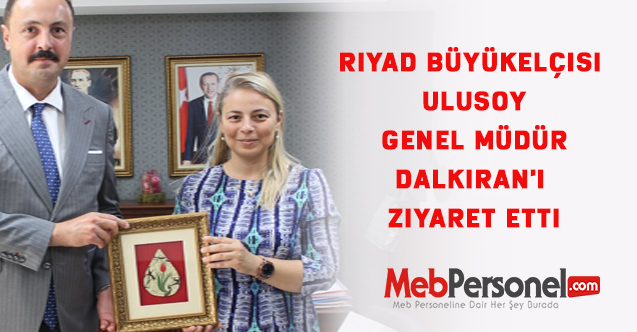Riyad Büyükelçisi Ulusoy, Genel Müdür Burcu Eyisoy Dalkıran'ı Ziyaret Etti