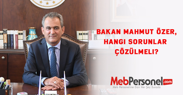 Bakan Mahmut Özer,hangi sorunları çözmeli?