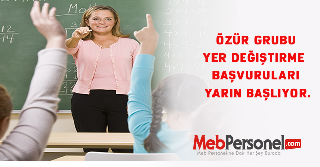Özür grubu yer değiştirme başvuruları yarın başlıyor.