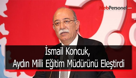 İsmail Koncuk, Aydın Milli Eğitim Müdürünü Eleştirdi