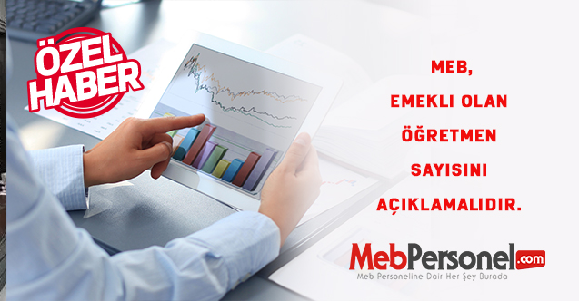 MEB, Emekli olan öğretmen sayısını açıklamalıdır.