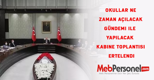 Okullar ne zaman açılacak gündemi ile yapılacak Kabine toplantısı ertelendi