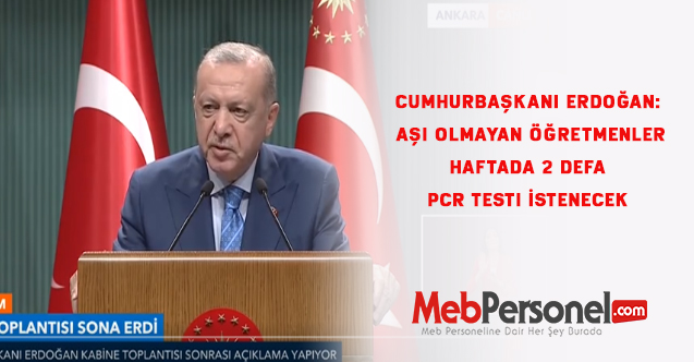 Cumhurbaşkanı Erdoğan: Aşı olmayan öğretmenler  Haftada 2 Defa Pcr Testi İstenecek