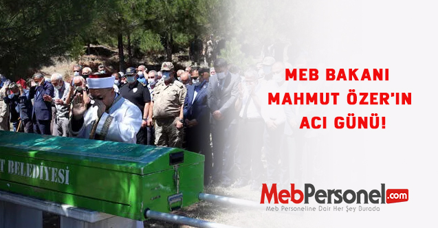 MEB Bakanı Mahmut Özer'in acı günü!