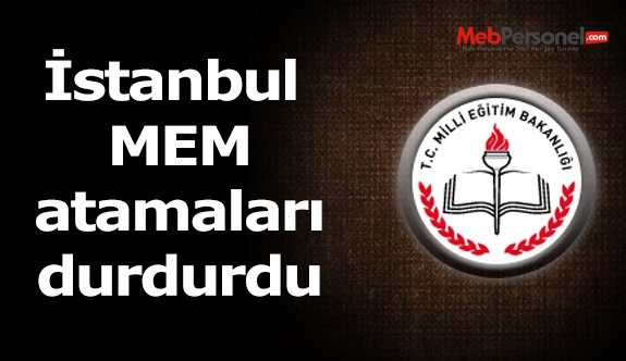 İstanbul MEM atamaları durdurdu