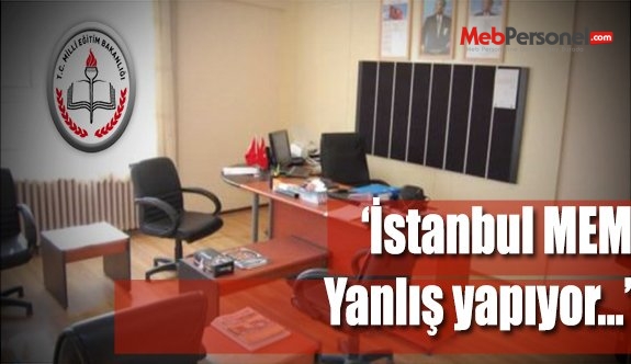 İstanbul MEM, yanlış yapıyor