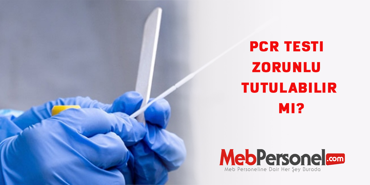 PCR testi zorunlu tutulabilir mi?