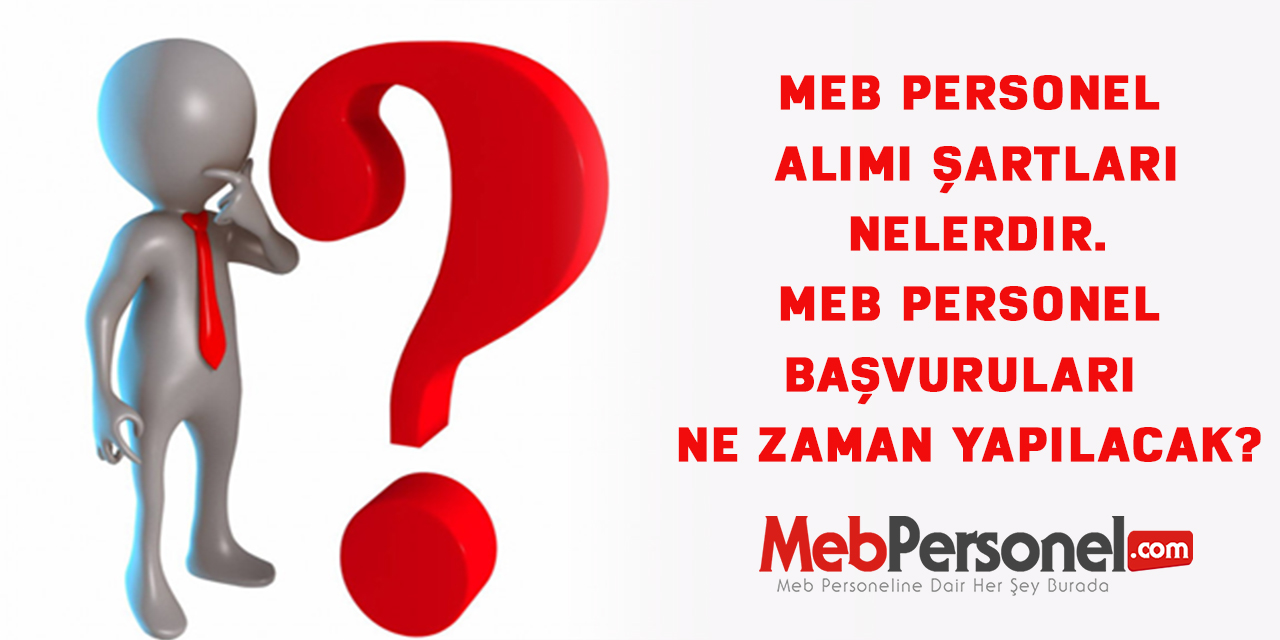 MEB Personel alımı şartları nelerdir. Meb Personel başvuruları ne zaman yapılacak?