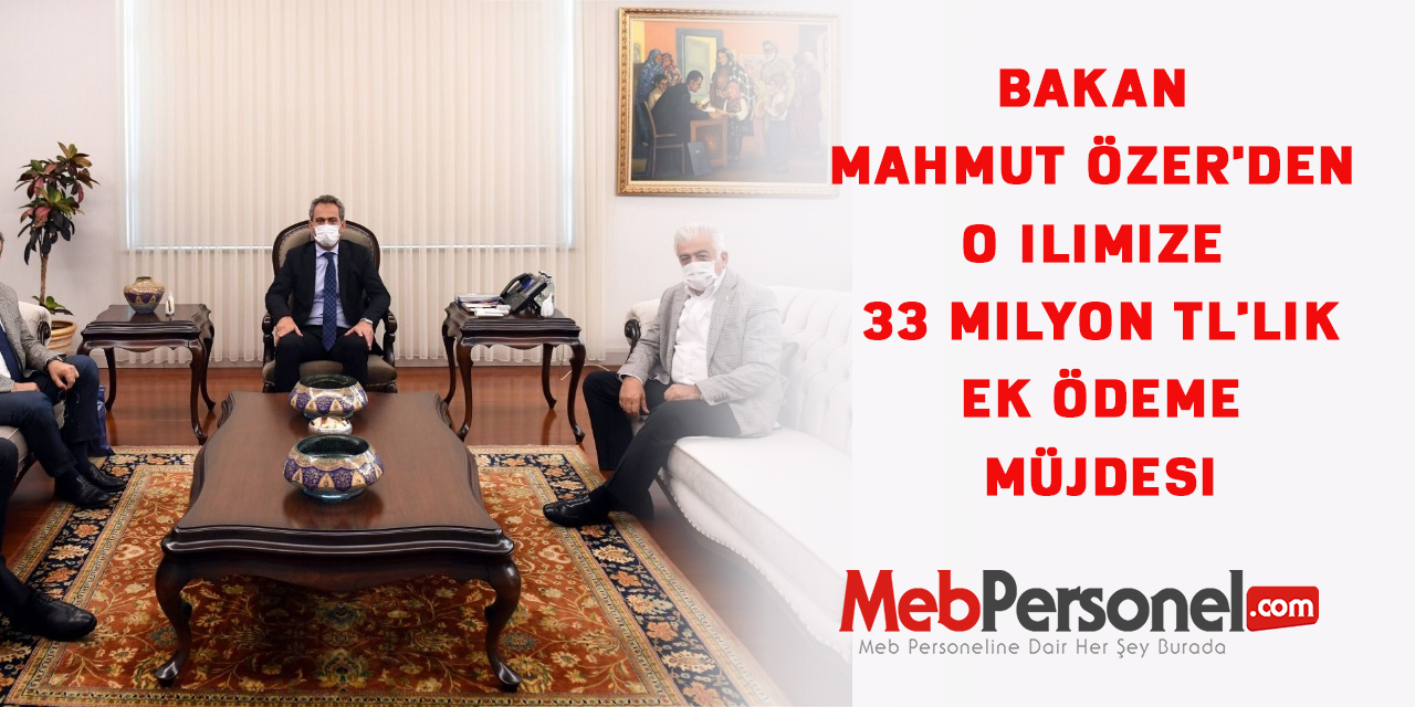 Bakan Mahmut Özer'den O ilimize 33 Milyon TL'lik ek ödeme müjdesi