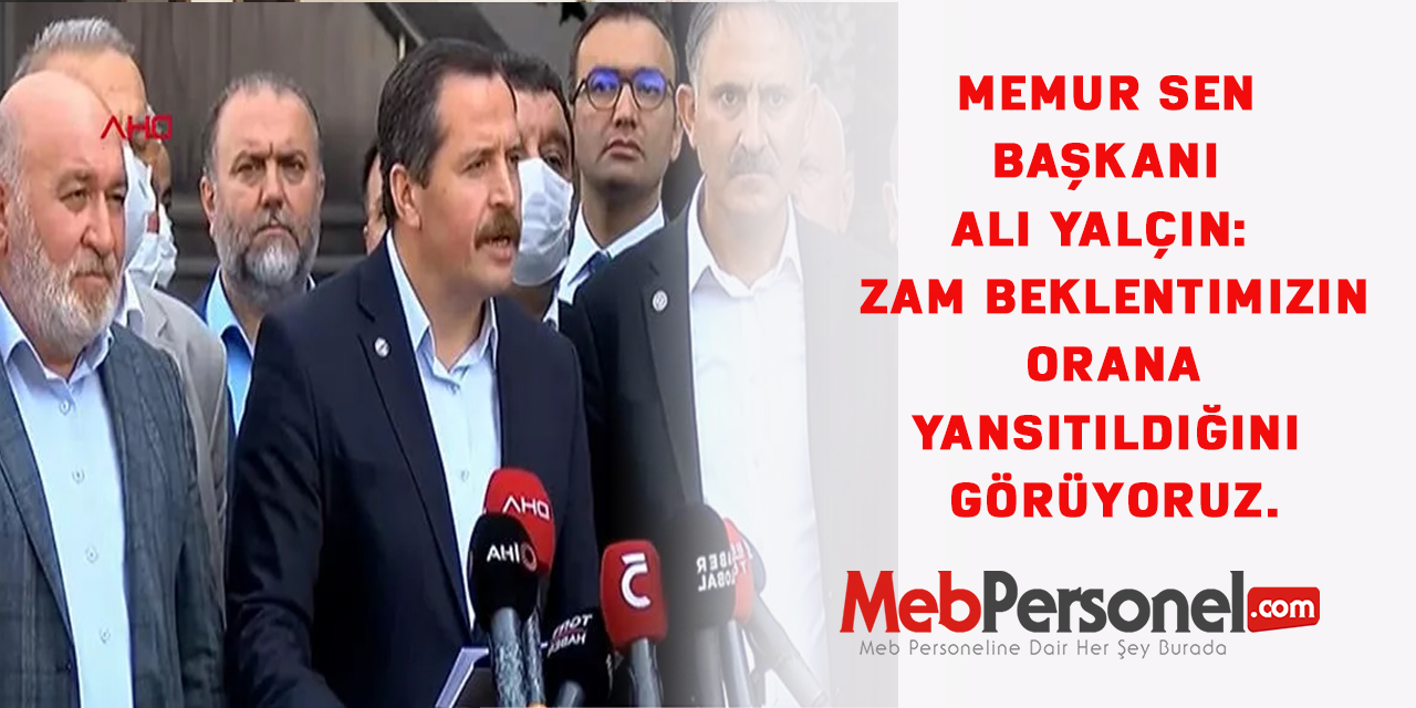 Memur Sen Başkanı Ali Yalçın:  Zam beklentimizin orana yansıtıldığını görüyoruz.