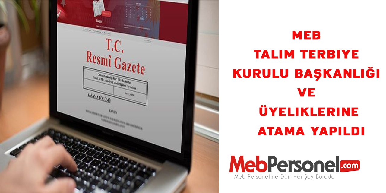 MEB Talim Terbiye Kurulu Başkanlığı ve üyeliklerine atama yapıldı