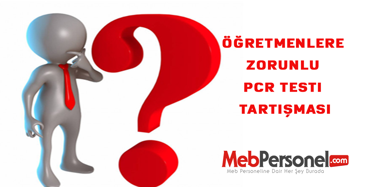 Öğretmenlere Zorunlu PCR testi tartışması
