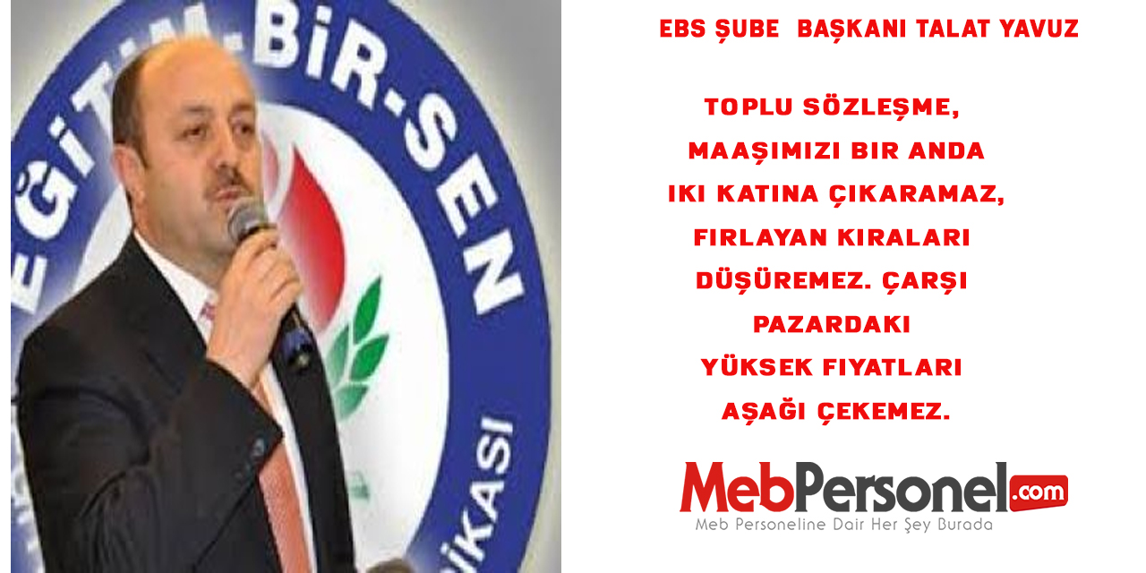 EBS Şube  Başkanı :Toplu sözleşme, maaşımızı bir anda iki katına çıkaramaz