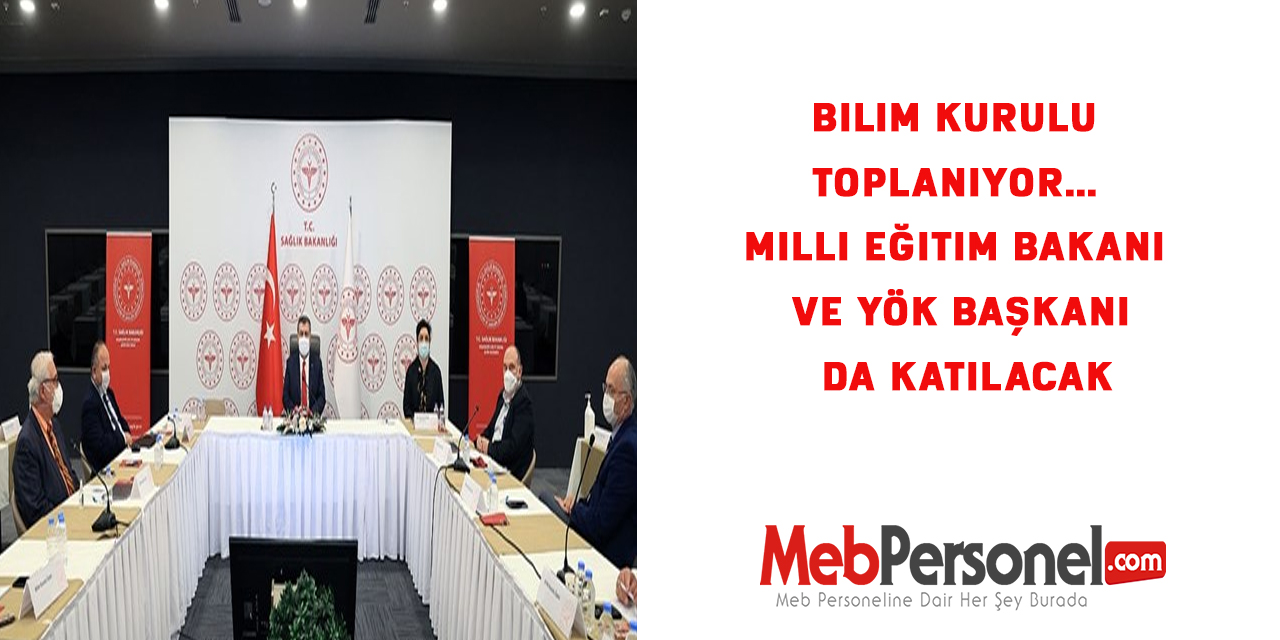 Bilim Kurulu toplanıyor. Milli Eğitim Bakanı ve YÖK Başkanı da katılacak