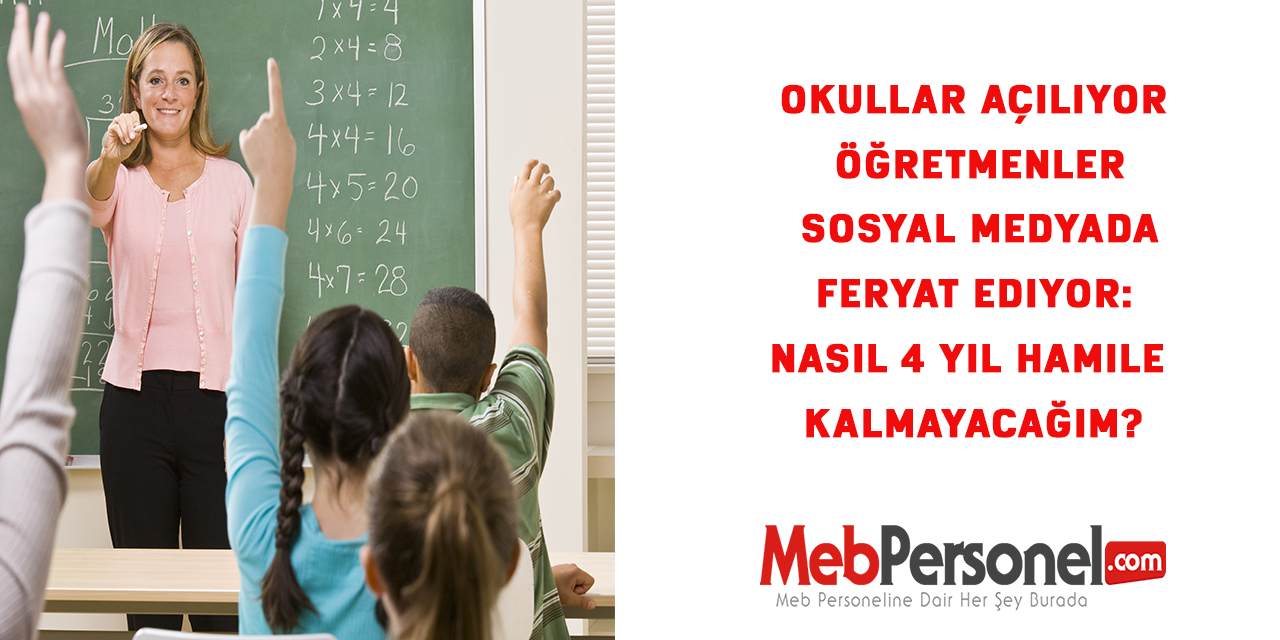 Okullar açılıyor öğretmenler sosyal medyada feryat ediyor: Nasıl 4 yıl hamile kalmayacağım?