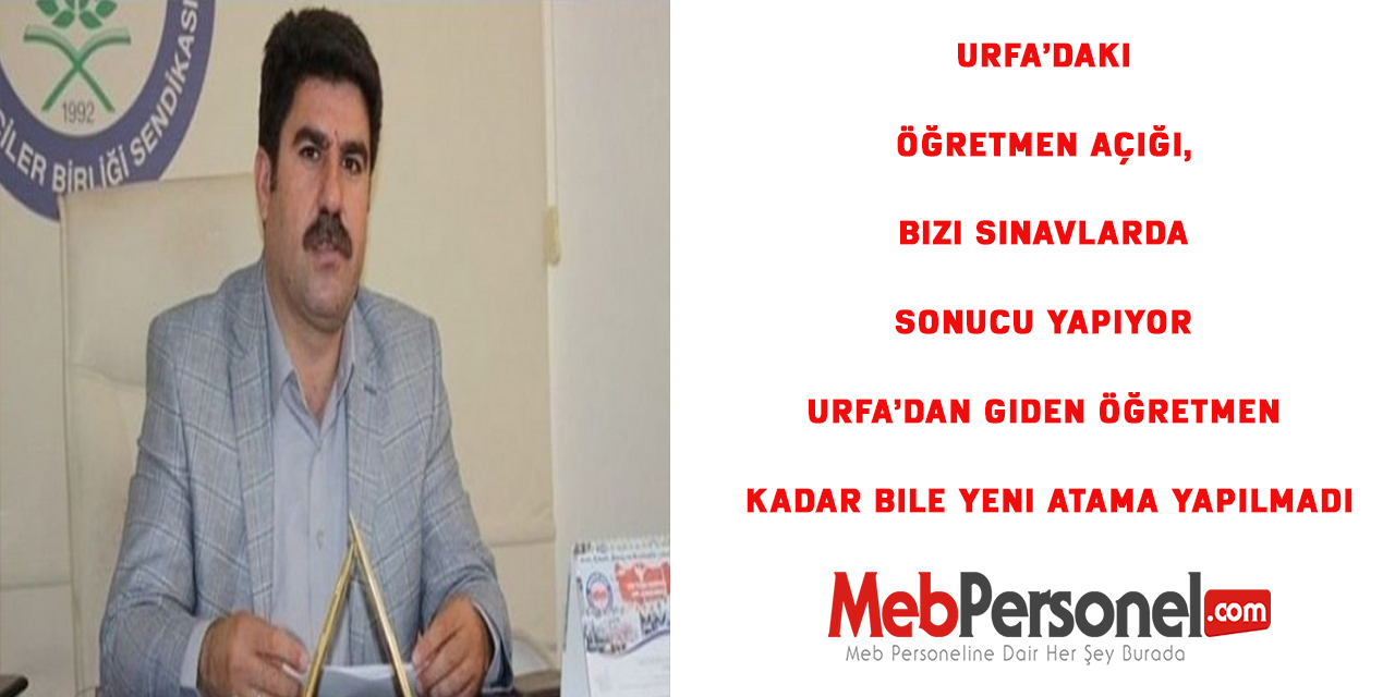 Urfa’daki Öğretmen Açığı,  Bizi Sınavlarda Sonuncu Yapıyor.