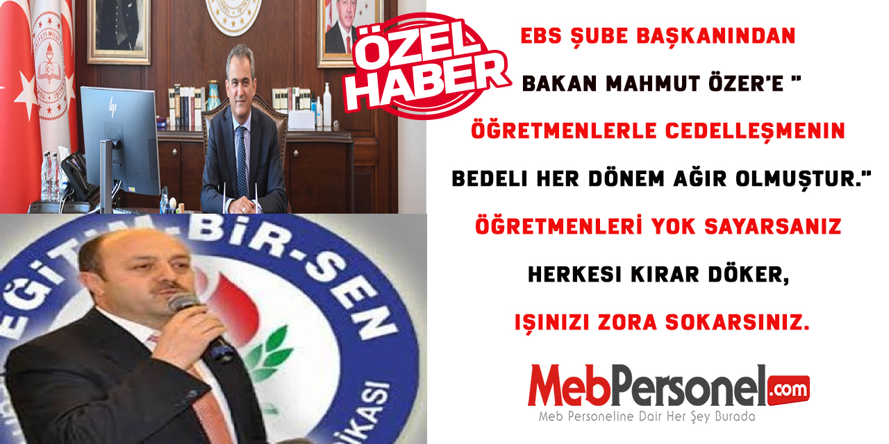 EBS Şube Başkanından Bakan Mahmut Özer'e "Öğretmenlerle cedelleşmenin bedeli her dönem ağır olmuştur."