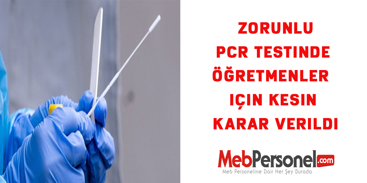 Zorunlu PCR testinde öğretmenler  için kesin karar verildi