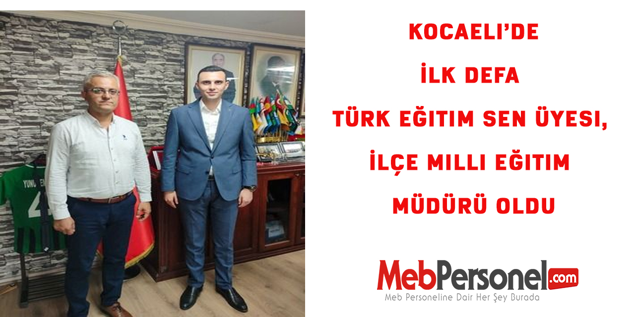 Kocaeli’de İlk Defa Türk Eğitim Sen Üyesi, İlçe Milli Eğitim Müdürü Oldu