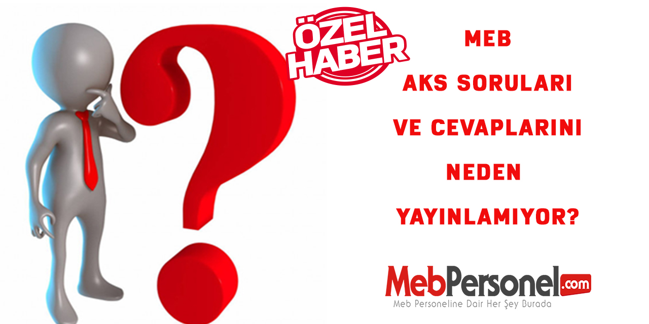 MEB AKS Soruları ve Cevaplarını Neden Yayınlamıyor.