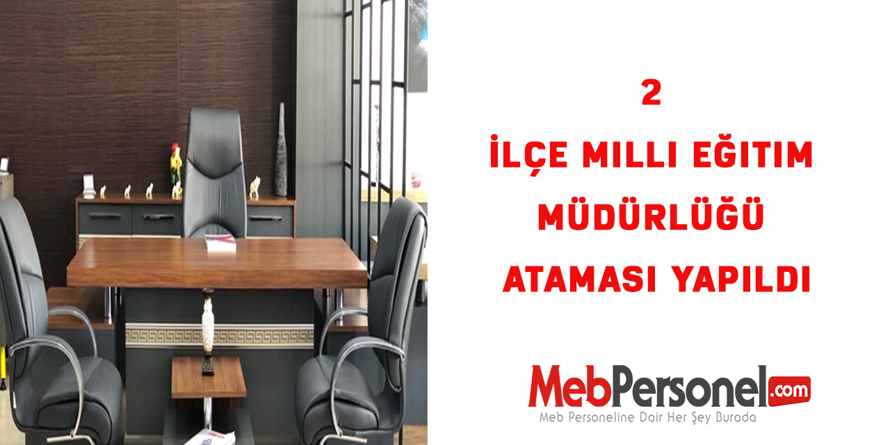 2 İlçe Milli Eğitim Müdürlüğü Ataması Yapıldı