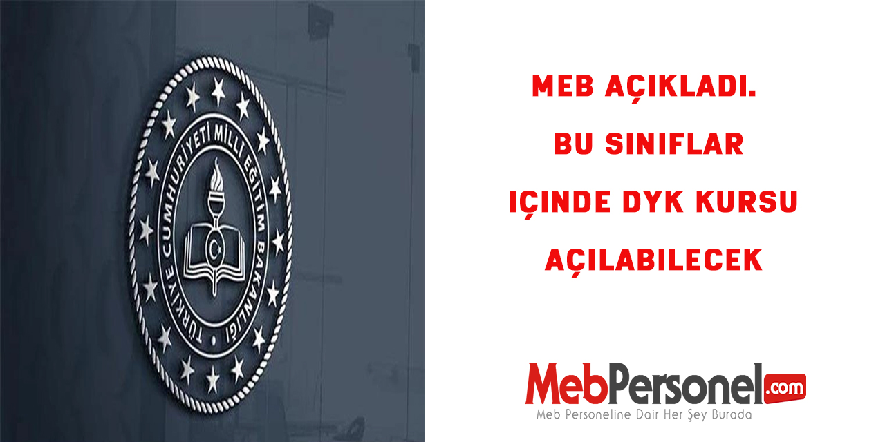 MEB Açıkladı. Bu sınıflar içinde DYK Kursu Açılabilecek