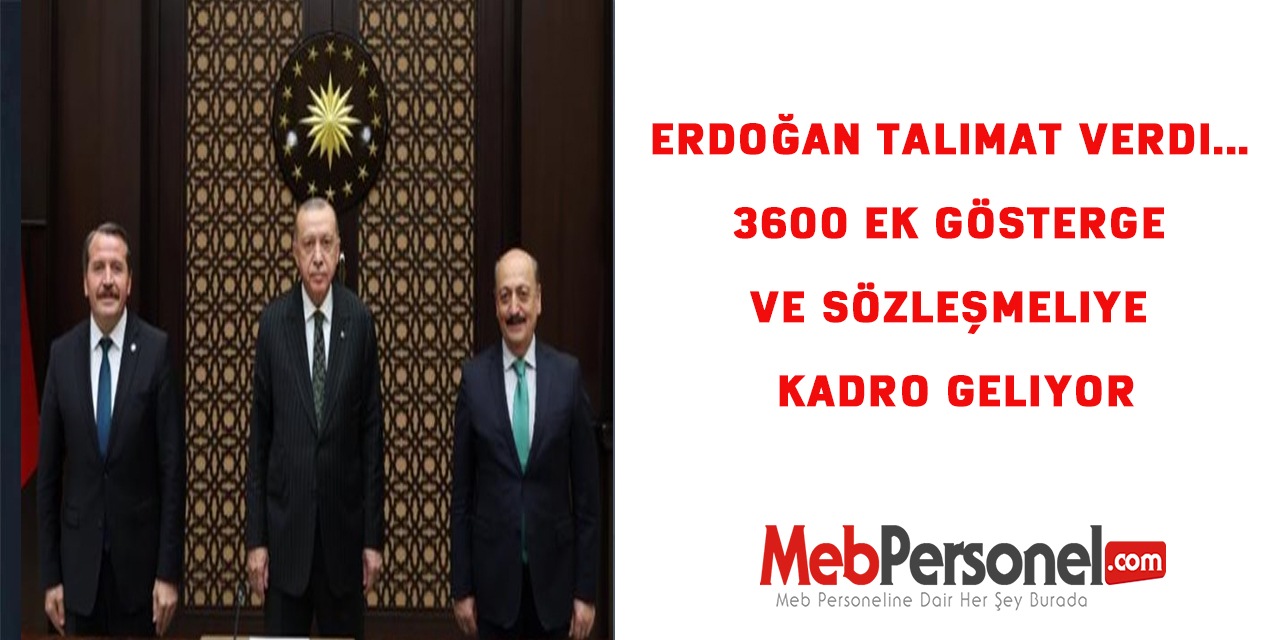 Cumhurbaşkanı Erdoğan talimat verdi... 3600 ek gösterge ve sözleşmeliye kadro geliyor