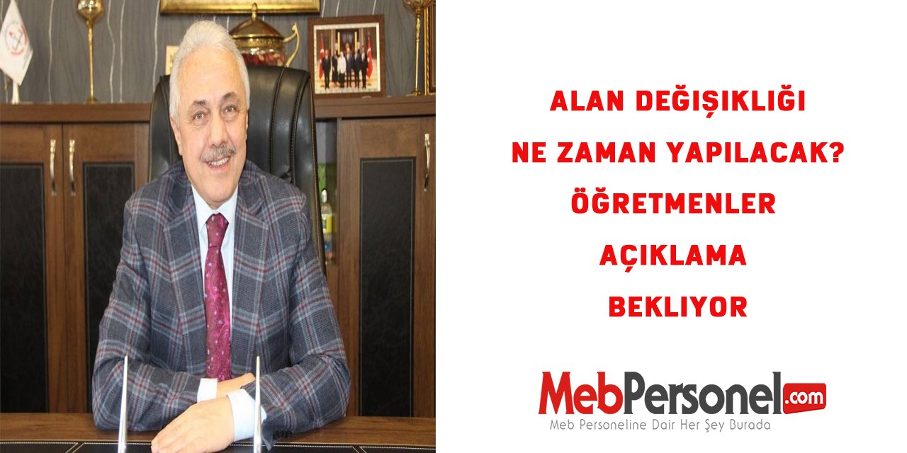 Alan Değişikliği Ne Zaman Yapılacak? Öğretmenler Açıklama Bekliyor