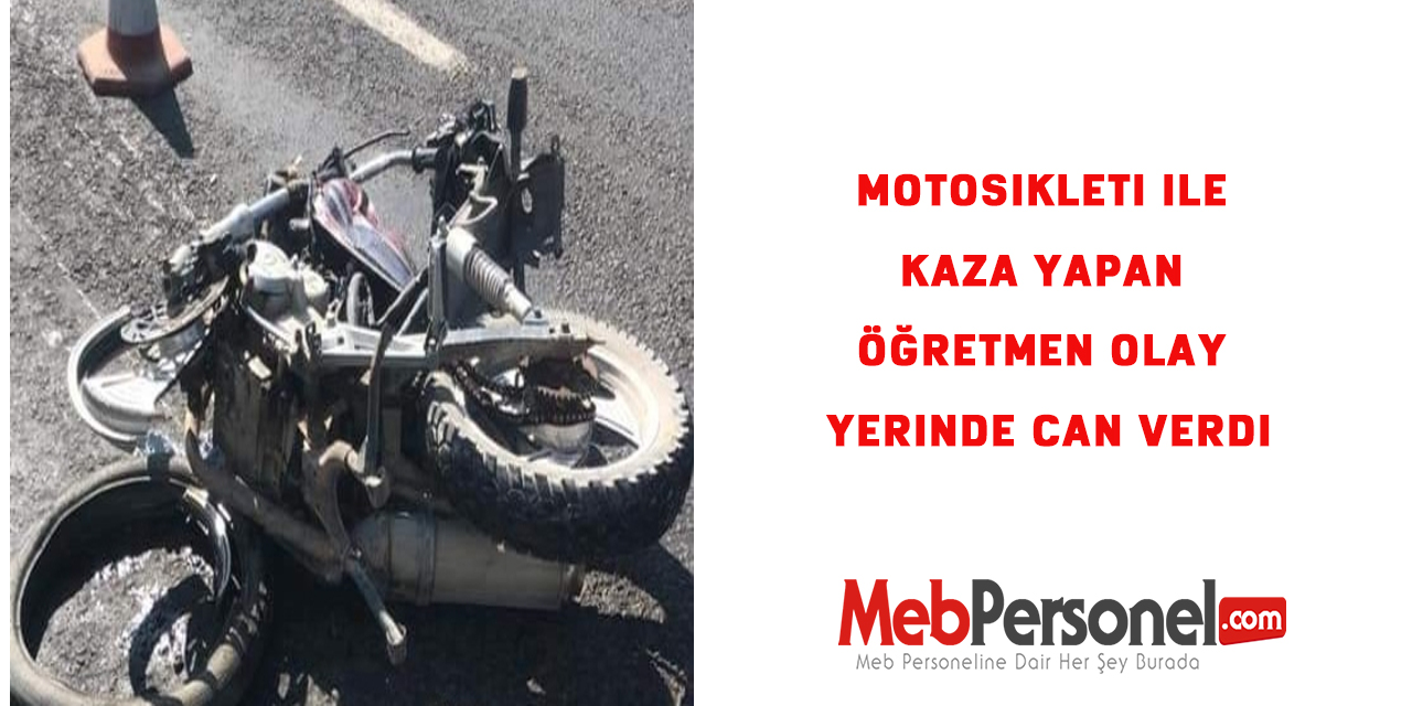 Motosikleti ile kaza yapan öğretmen olay yerinde can verdi