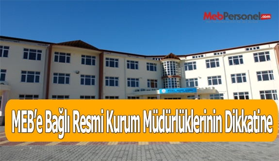 MEB’e Bağlı Resmi Kurum Müdürlüklerinin Dikkatine