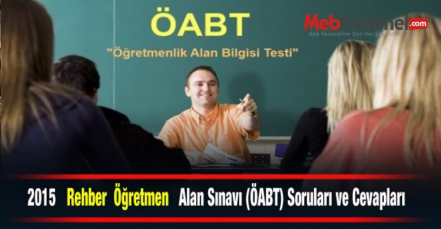 2015 Rehber  Öğretmen Alan Sınavı (ÖABT) Soruları ve Cevapları