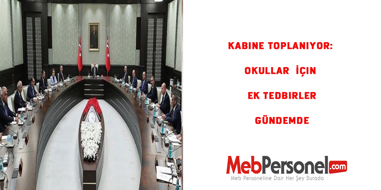 Kabine toplanıyor: Okullar  İçin Ek Tedbirler Gündemde