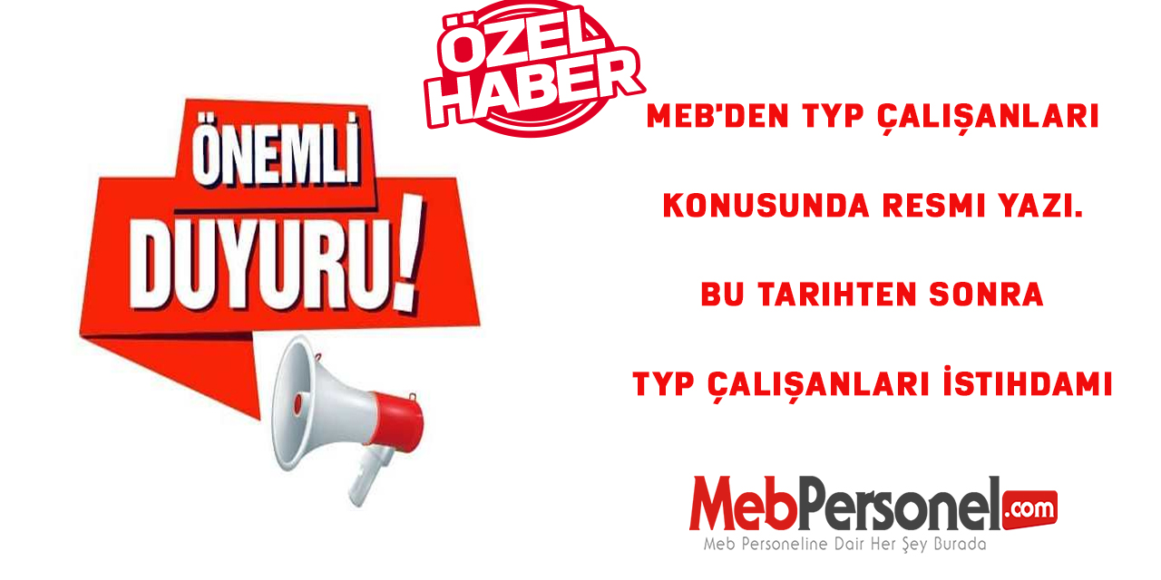 MEB'den TYP Çalışanları Konusunda Resmi Yazı. Bu tarihten sonra TYP Çalışanları İstihdamı