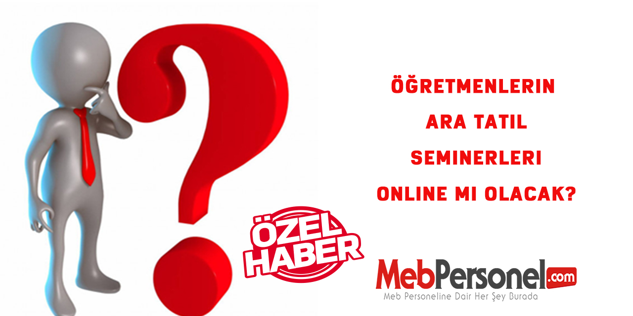 Öğretmenlerin Ara Tatil Seminerleri Online Mı Olacak?