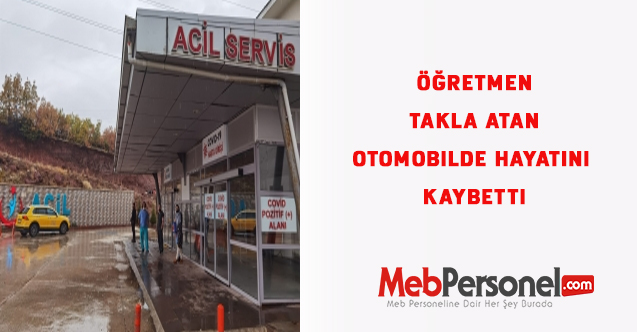 Öğretmen takla atan otomobilde hayatını kaybetti