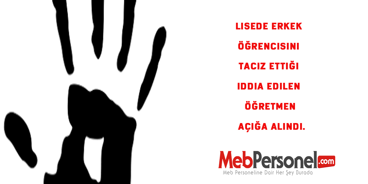 Lisede erkek öğrencisini taciz ettiği iddia edilen öğretmen açığa alındı