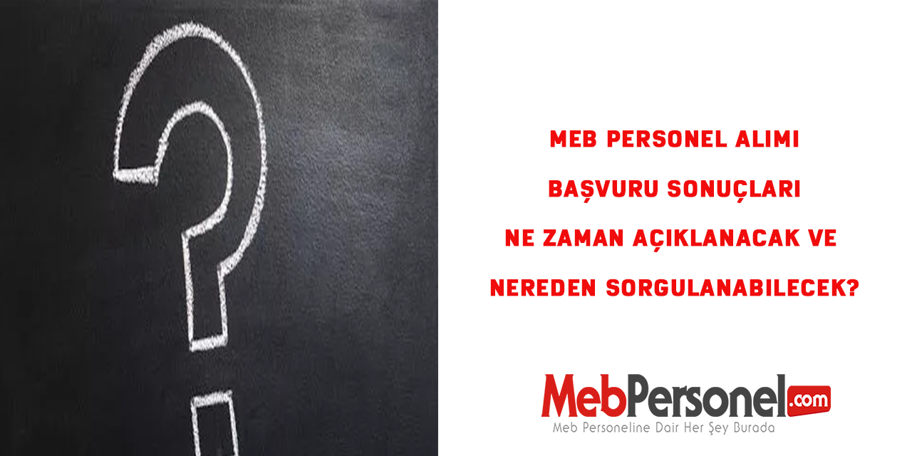 MEB Personel Alımı Başvuru Sonuçları Ne Zaman Açıklanacak Ve Nereden Sorgulanabilecek?