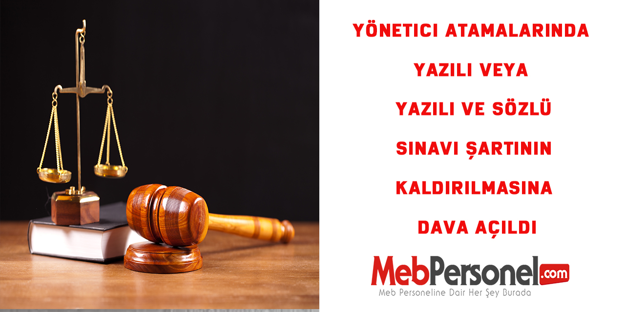 Yönetici atamalarında yazılı veya yazılı ve sözlü sınavı şartının kaldırılmasına dava açıldı