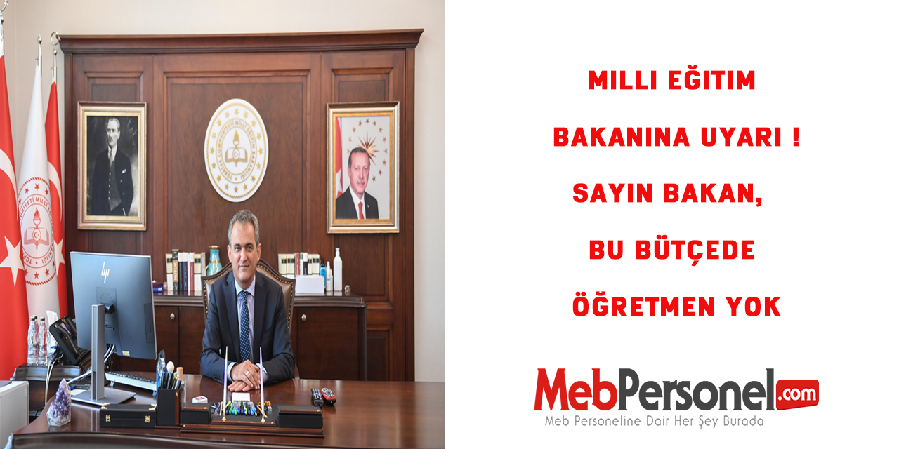 Milli Eğitim Bakanına Uyarı !Sayın Bakan, bu bütçede öğretmen yok