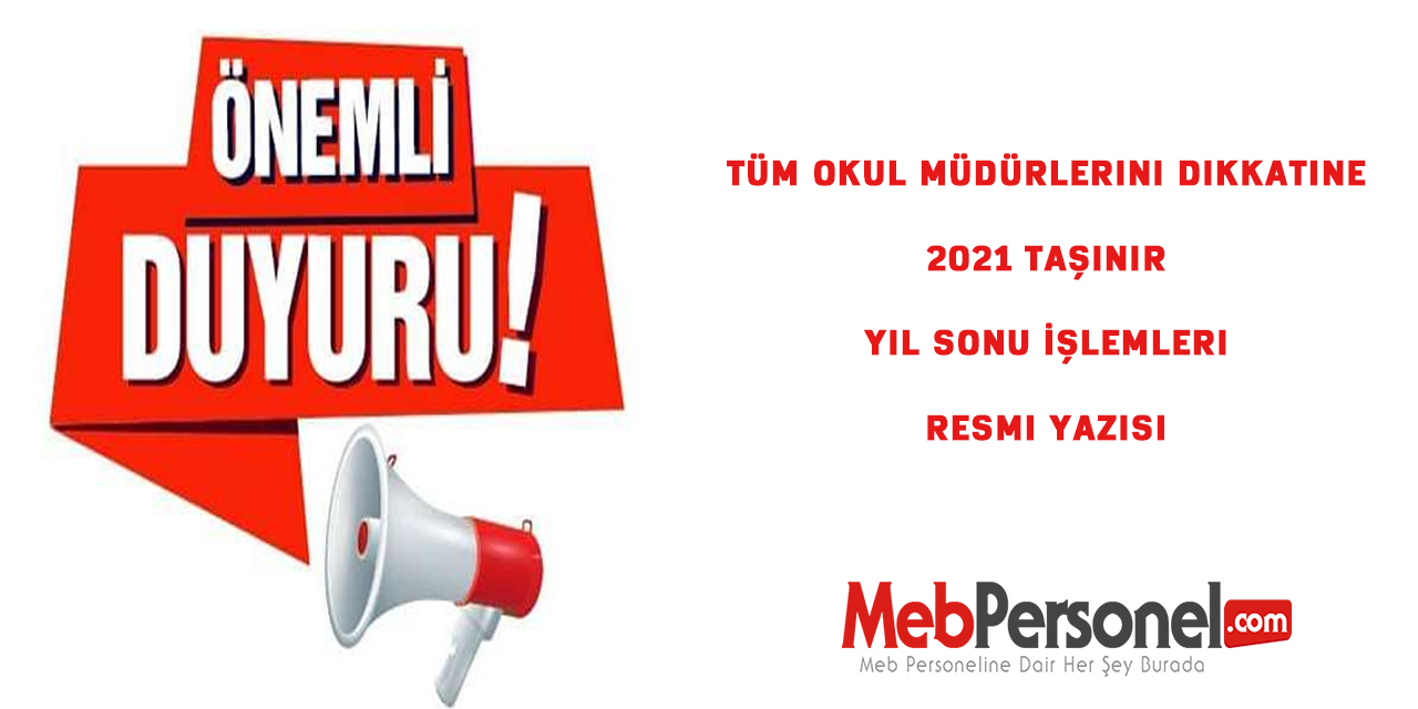 Tüm Okul Müdürlerini Dikkatine 2021 Taşınır Yıl Sonu İşlemleri Resmi Yazısı